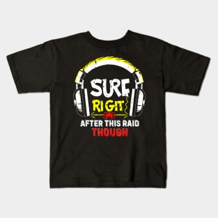 Sure Right After This Raid Gamers Quote Kids T-Shirt